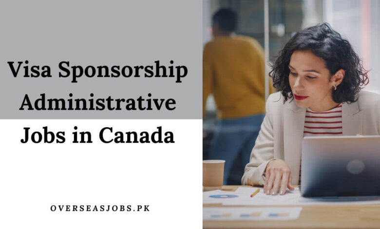 Visa Sponsorship Administrative Jobs in Canada