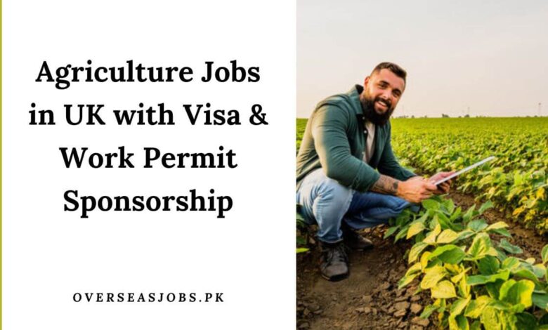 Agriculture Jobs in UK with Visa & Work Permit Sponsorship