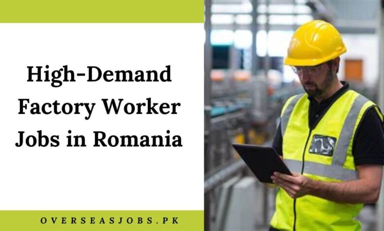 High-Demand Factory Worker Jobs in Romania