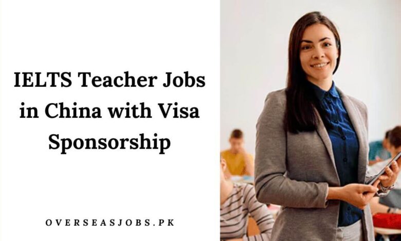 IELTS Teacher Jobs in China with Visa Sponsorship