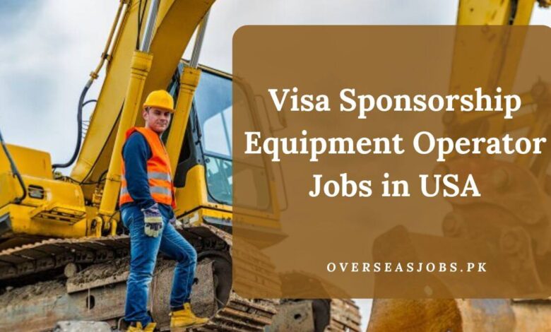 Visa Sponsorship Equipment Operator Jobs in USA
