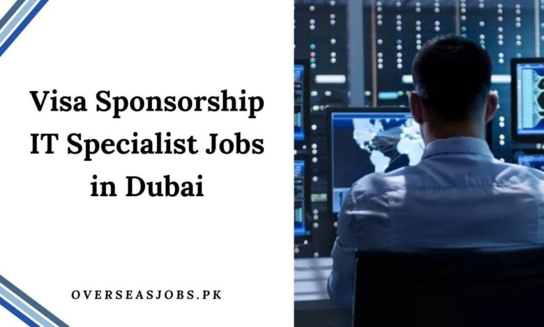 Visa Sponsorship IT Specialist Jobs in Dubai