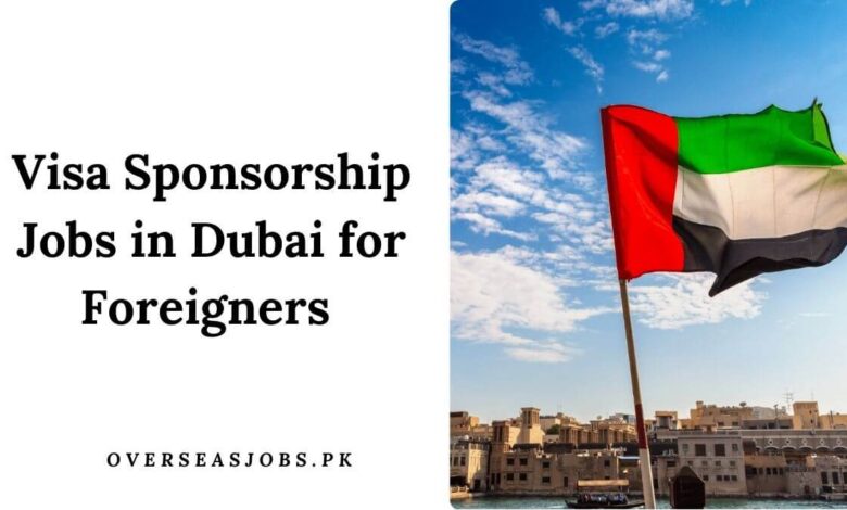 Visa Sponsorship Jobs in Dubai for Foreigners